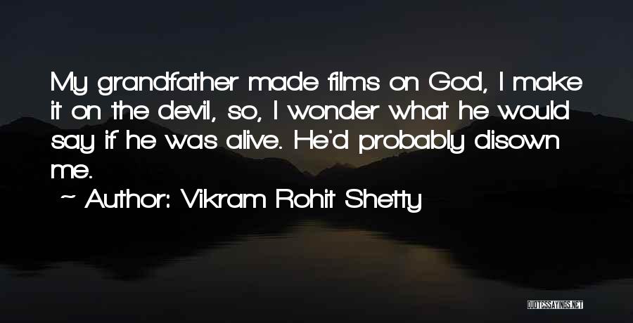 Vikram Rohit Shetty Quotes: My Grandfather Made Films On God, I Make It On The Devil, So, I Wonder What He Would Say If