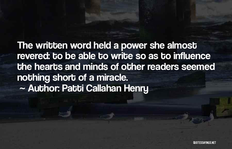 Patti Callahan Henry Quotes: The Written Word Held A Power She Almost Revered: To Be Able To Write So As To Influence The Hearts
