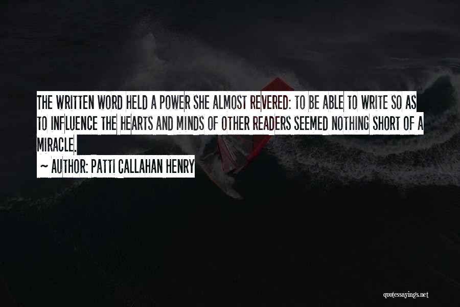 Patti Callahan Henry Quotes: The Written Word Held A Power She Almost Revered: To Be Able To Write So As To Influence The Hearts