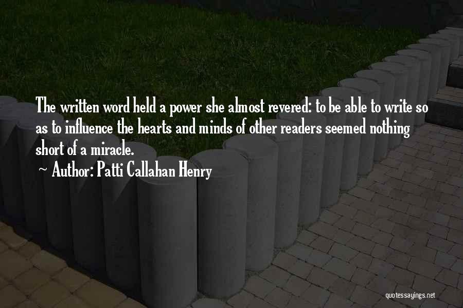Patti Callahan Henry Quotes: The Written Word Held A Power She Almost Revered: To Be Able To Write So As To Influence The Hearts
