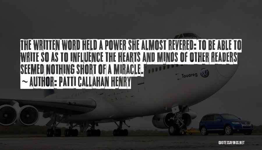 Patti Callahan Henry Quotes: The Written Word Held A Power She Almost Revered: To Be Able To Write So As To Influence The Hearts
