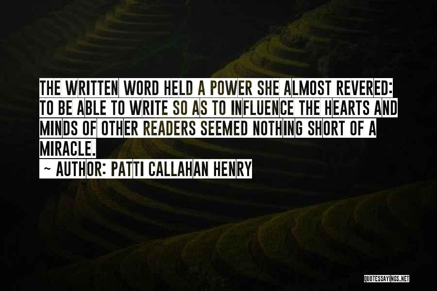 Patti Callahan Henry Quotes: The Written Word Held A Power She Almost Revered: To Be Able To Write So As To Influence The Hearts