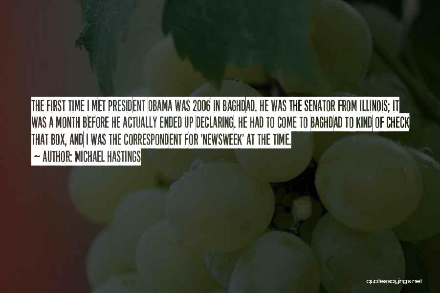 Michael Hastings Quotes: The First Time I Met President Obama Was 2006 In Baghdad. He Was The Senator From Illinois; It Was A