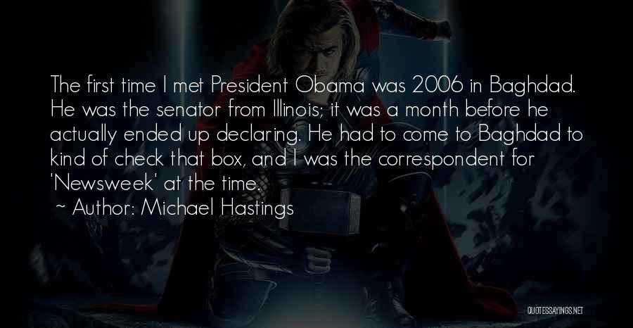 Michael Hastings Quotes: The First Time I Met President Obama Was 2006 In Baghdad. He Was The Senator From Illinois; It Was A