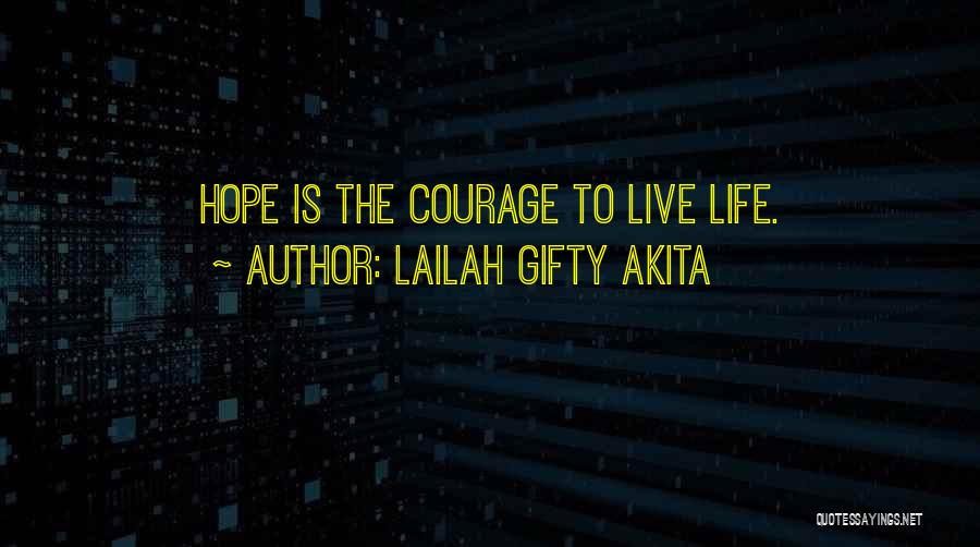 Lailah Gifty Akita Quotes: Hope Is The Courage To Live Life.