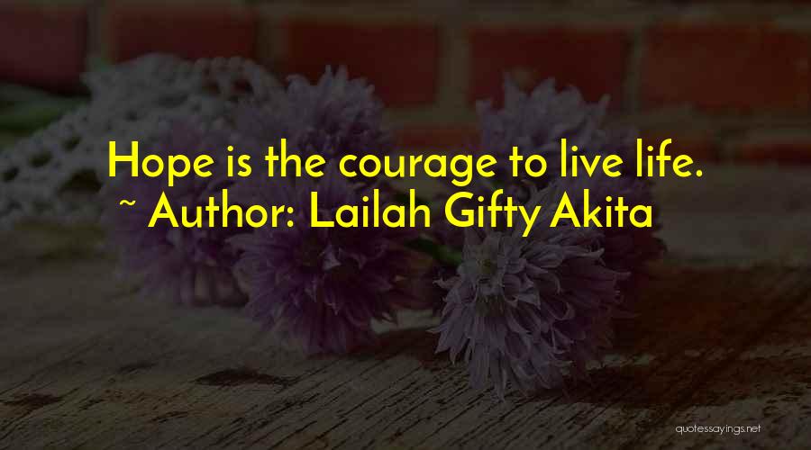 Lailah Gifty Akita Quotes: Hope Is The Courage To Live Life.
