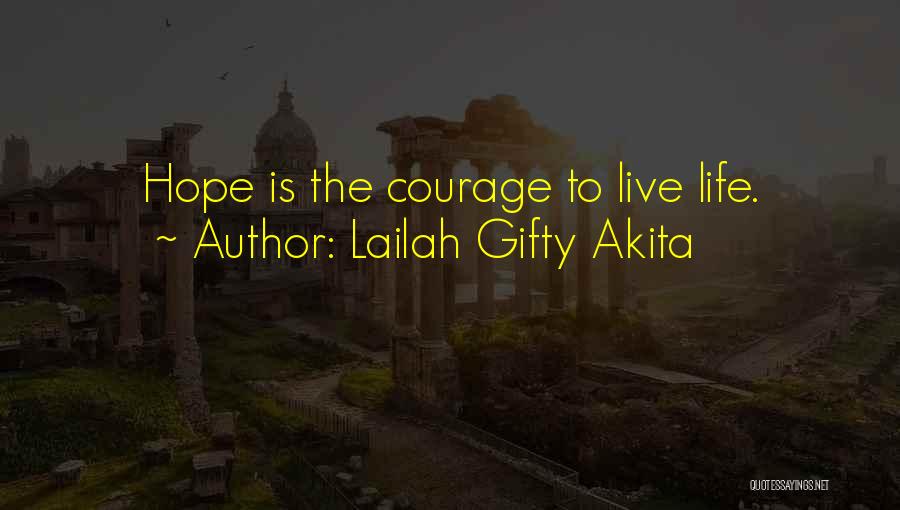 Lailah Gifty Akita Quotes: Hope Is The Courage To Live Life.