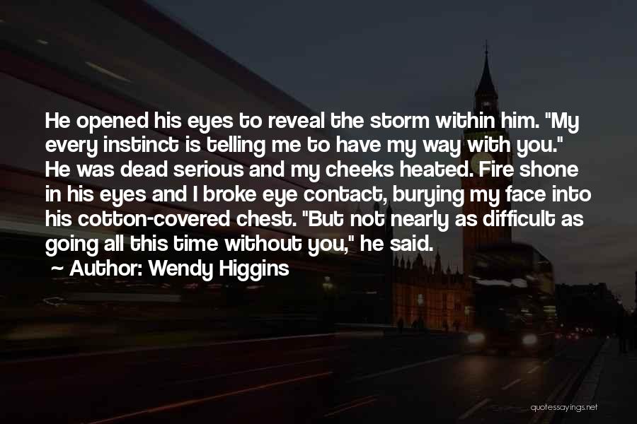 Wendy Higgins Quotes: He Opened His Eyes To Reveal The Storm Within Him. My Every Instinct Is Telling Me To Have My Way