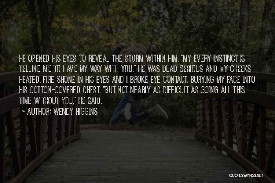 Wendy Higgins Quotes: He Opened His Eyes To Reveal The Storm Within Him. My Every Instinct Is Telling Me To Have My Way