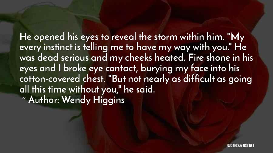 Wendy Higgins Quotes: He Opened His Eyes To Reveal The Storm Within Him. My Every Instinct Is Telling Me To Have My Way