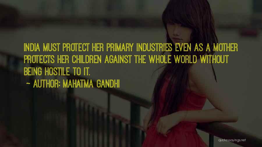 Mahatma Gandhi Quotes: India Must Protect Her Primary Industries Even As A Mother Protects Her Children Against The Whole World Without Being Hostile