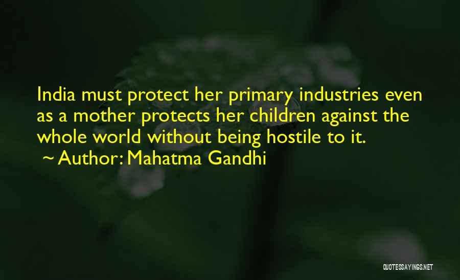 Mahatma Gandhi Quotes: India Must Protect Her Primary Industries Even As A Mother Protects Her Children Against The Whole World Without Being Hostile