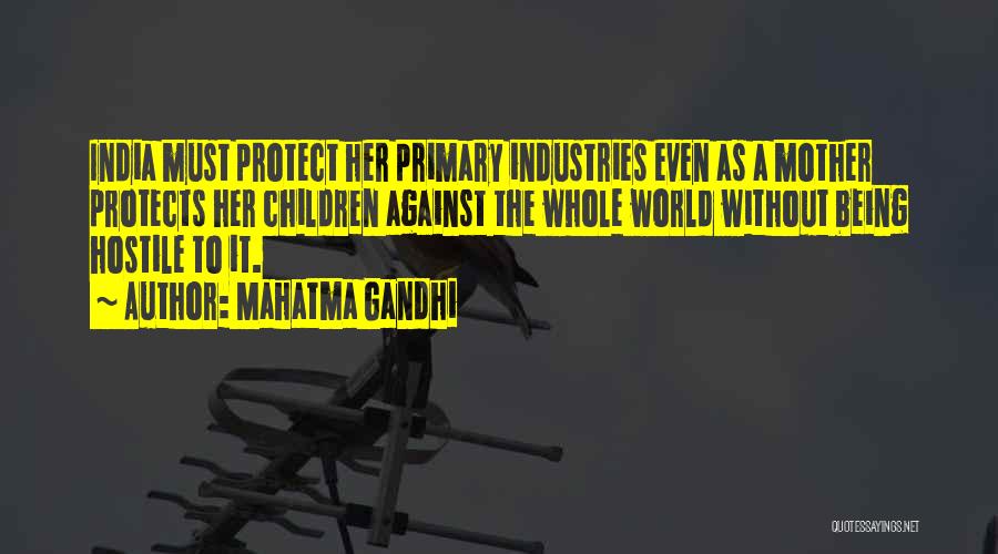 Mahatma Gandhi Quotes: India Must Protect Her Primary Industries Even As A Mother Protects Her Children Against The Whole World Without Being Hostile