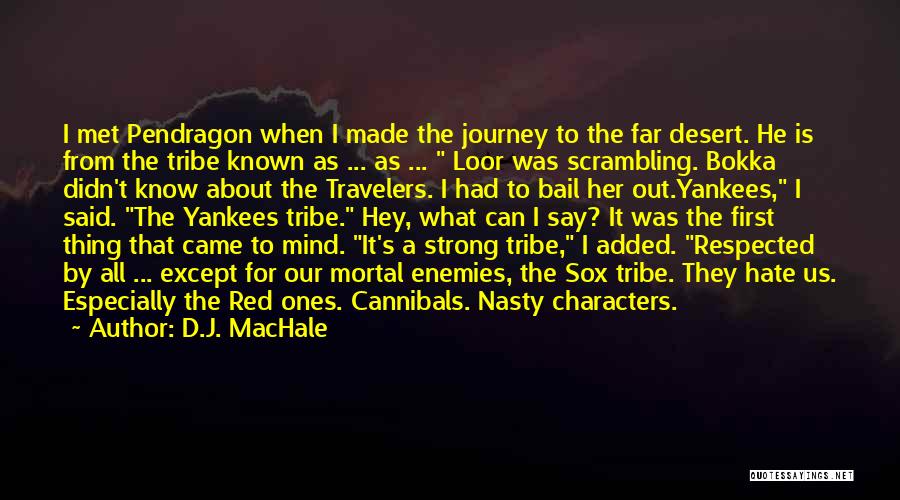 D.J. MacHale Quotes: I Met Pendragon When I Made The Journey To The Far Desert. He Is From The Tribe Known As ...