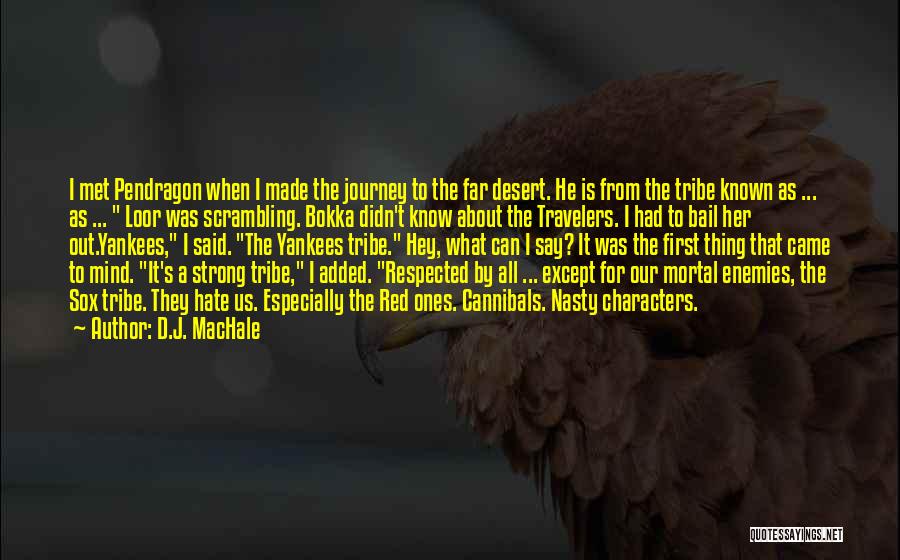 D.J. MacHale Quotes: I Met Pendragon When I Made The Journey To The Far Desert. He Is From The Tribe Known As ...