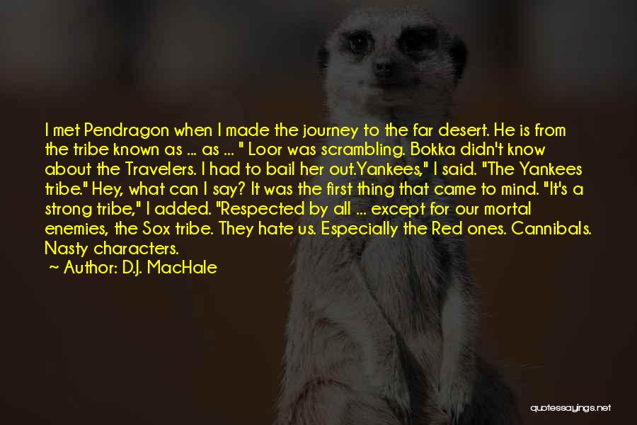 D.J. MacHale Quotes: I Met Pendragon When I Made The Journey To The Far Desert. He Is From The Tribe Known As ...