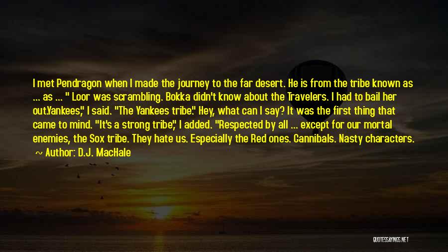 D.J. MacHale Quotes: I Met Pendragon When I Made The Journey To The Far Desert. He Is From The Tribe Known As ...