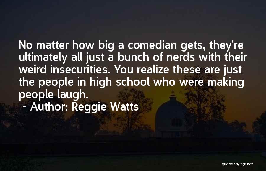 Reggie Watts Quotes: No Matter How Big A Comedian Gets, They're Ultimately All Just A Bunch Of Nerds With Their Weird Insecurities. You