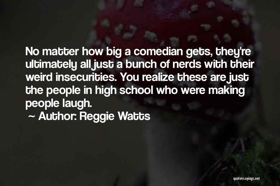 Reggie Watts Quotes: No Matter How Big A Comedian Gets, They're Ultimately All Just A Bunch Of Nerds With Their Weird Insecurities. You