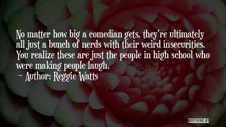 Reggie Watts Quotes: No Matter How Big A Comedian Gets, They're Ultimately All Just A Bunch Of Nerds With Their Weird Insecurities. You