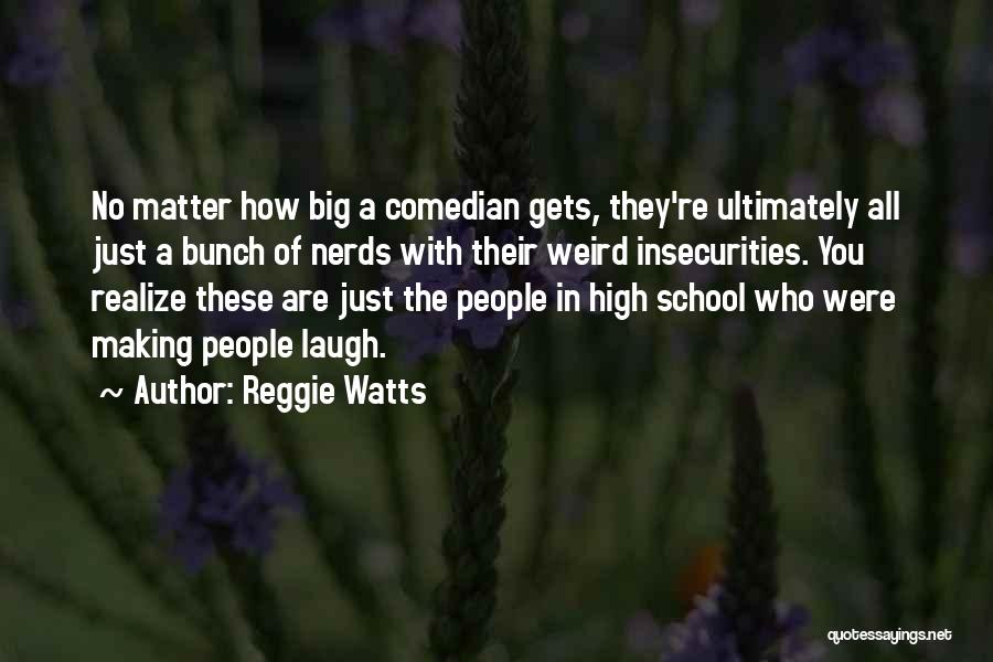 Reggie Watts Quotes: No Matter How Big A Comedian Gets, They're Ultimately All Just A Bunch Of Nerds With Their Weird Insecurities. You