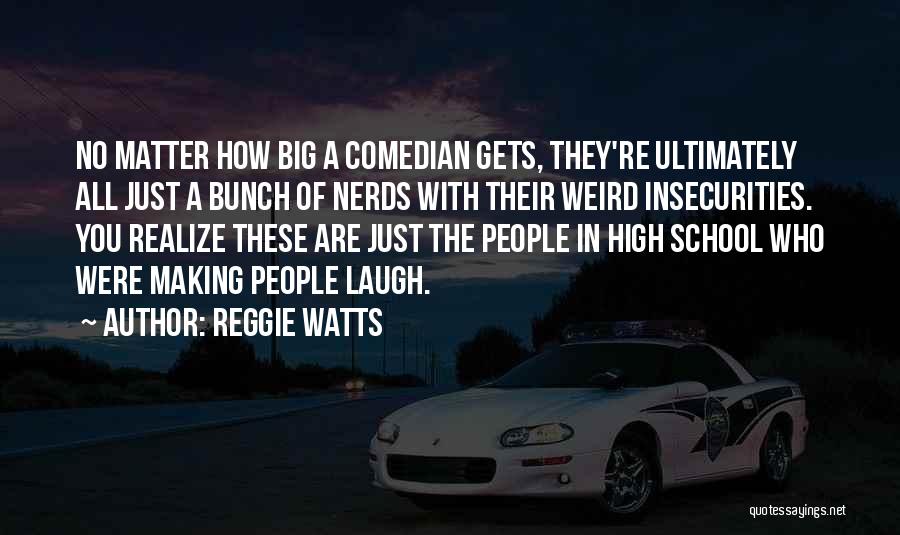 Reggie Watts Quotes: No Matter How Big A Comedian Gets, They're Ultimately All Just A Bunch Of Nerds With Their Weird Insecurities. You