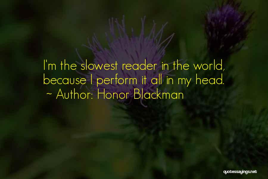Honor Blackman Quotes: I'm The Slowest Reader In The World, Because I Perform It All In My Head.