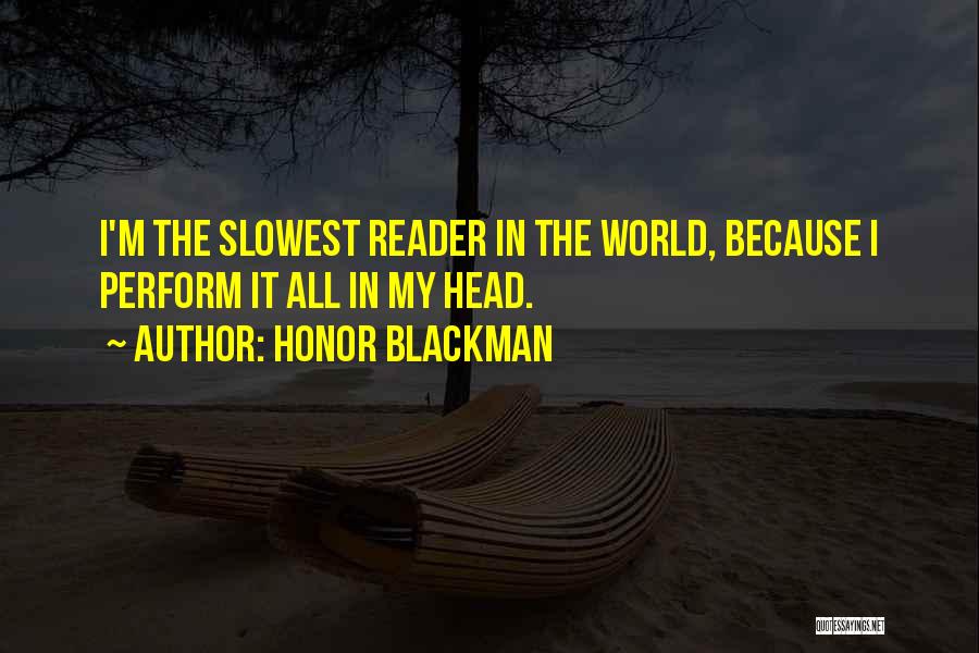 Honor Blackman Quotes: I'm The Slowest Reader In The World, Because I Perform It All In My Head.