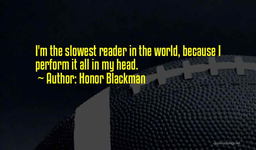 Honor Blackman Quotes: I'm The Slowest Reader In The World, Because I Perform It All In My Head.