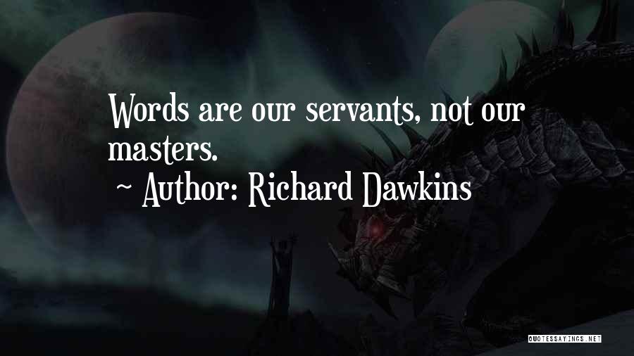 Richard Dawkins Quotes: Words Are Our Servants, Not Our Masters.