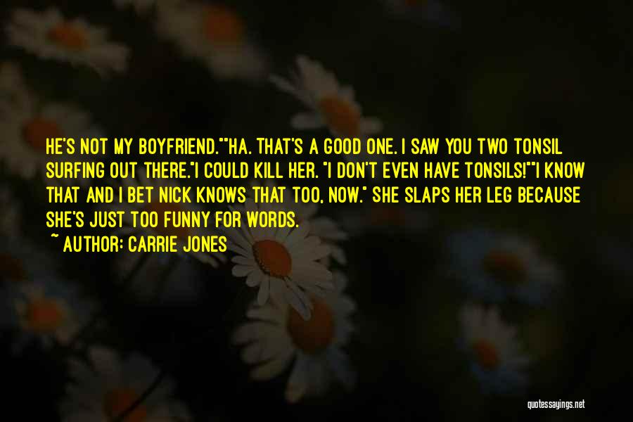 Carrie Jones Quotes: He's Not My Boyfriend.ha. That's A Good One. I Saw You Two Tonsil Surfing Out There.i Could Kill Her. I