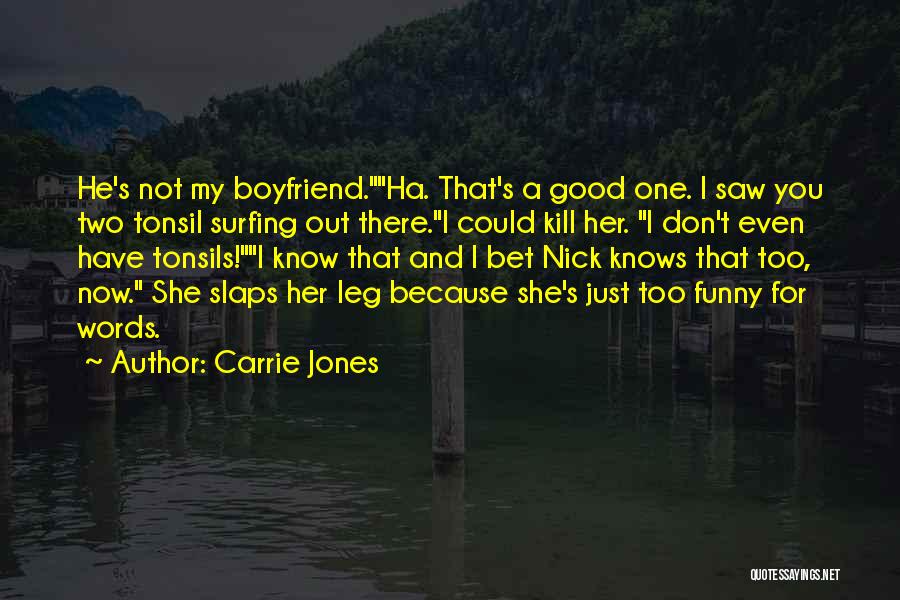 Carrie Jones Quotes: He's Not My Boyfriend.ha. That's A Good One. I Saw You Two Tonsil Surfing Out There.i Could Kill Her. I