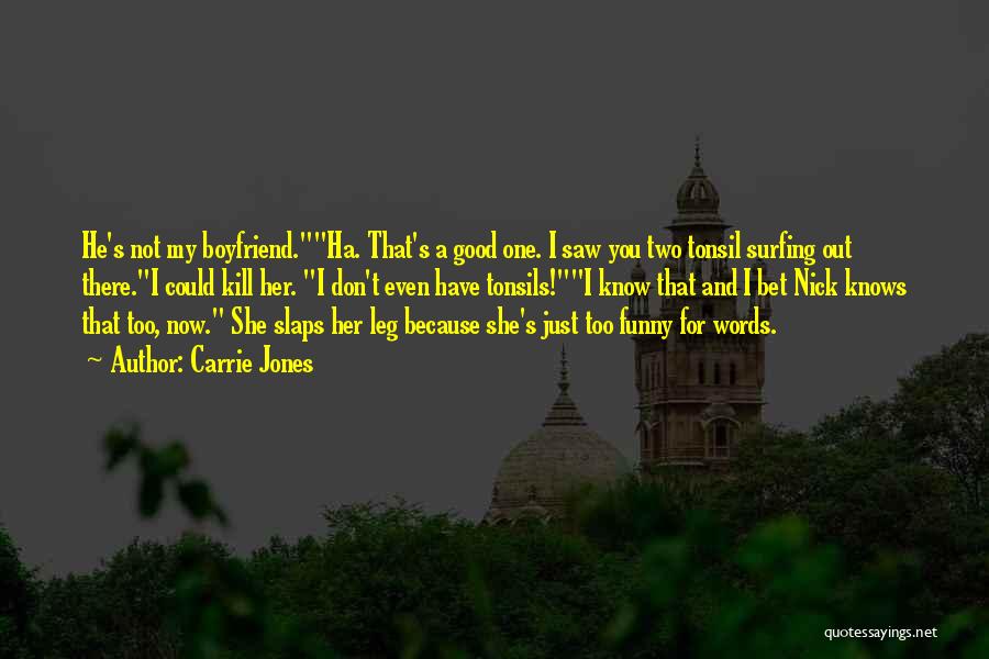 Carrie Jones Quotes: He's Not My Boyfriend.ha. That's A Good One. I Saw You Two Tonsil Surfing Out There.i Could Kill Her. I