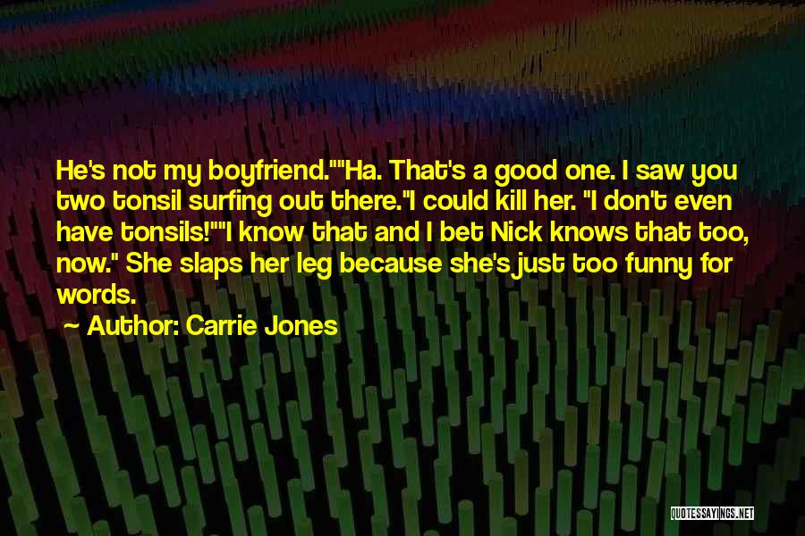 Carrie Jones Quotes: He's Not My Boyfriend.ha. That's A Good One. I Saw You Two Tonsil Surfing Out There.i Could Kill Her. I