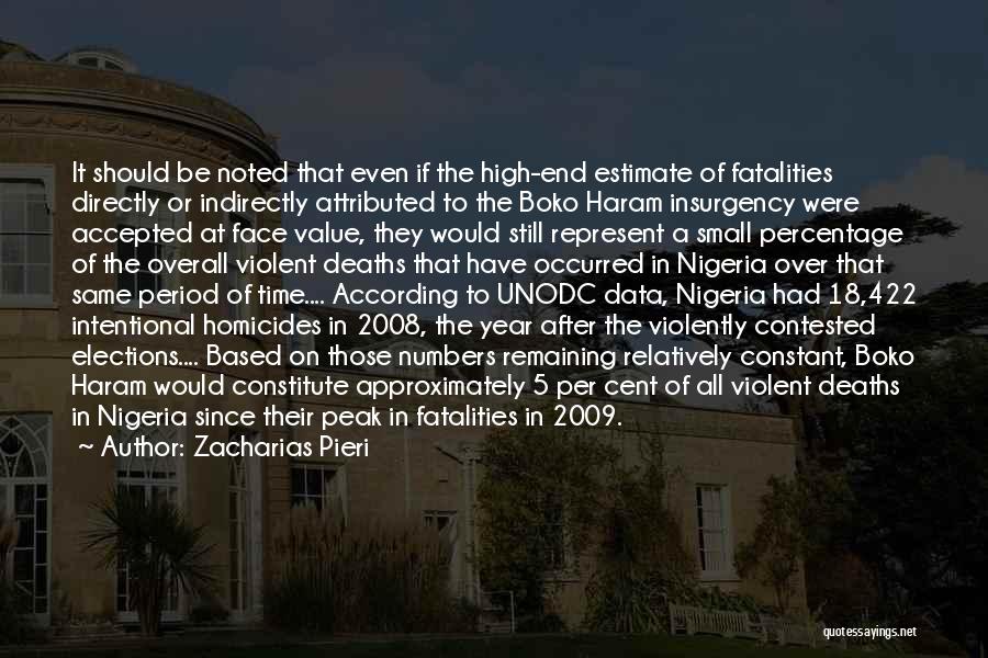 Zacharias Pieri Quotes: It Should Be Noted That Even If The High-end Estimate Of Fatalities Directly Or Indirectly Attributed To The Boko Haram