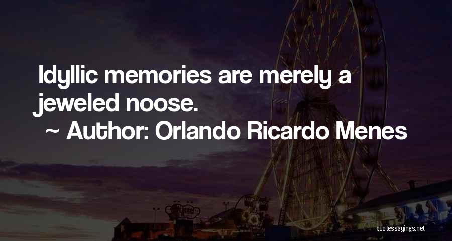 Orlando Ricardo Menes Quotes: Idyllic Memories Are Merely A Jeweled Noose.