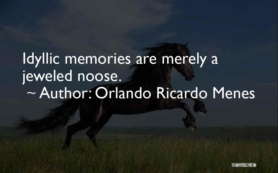 Orlando Ricardo Menes Quotes: Idyllic Memories Are Merely A Jeweled Noose.