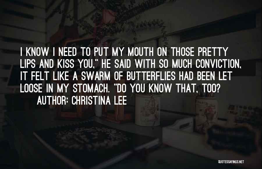 Christina Lee Quotes: I Know I Need To Put My Mouth On Those Pretty Lips And Kiss You, He Said With So Much