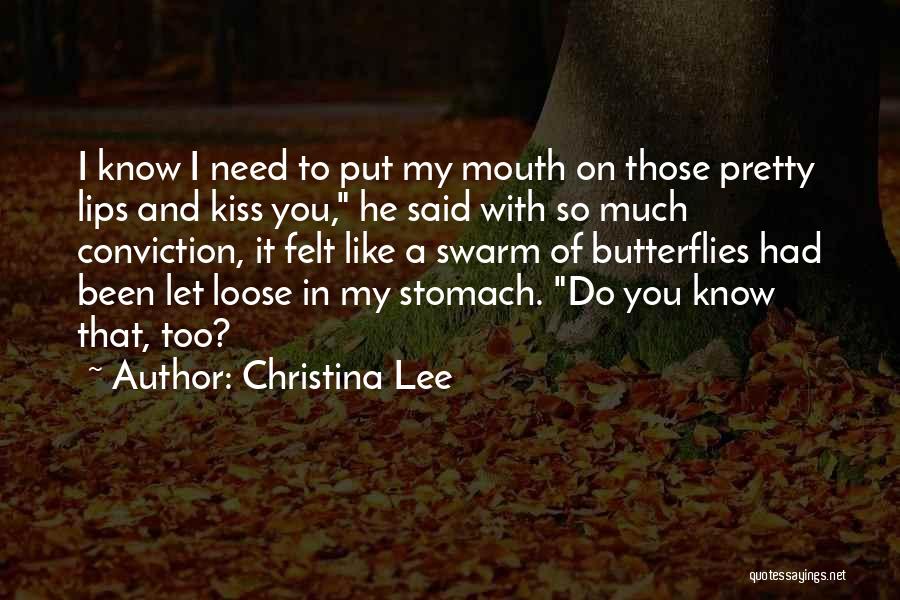 Christina Lee Quotes: I Know I Need To Put My Mouth On Those Pretty Lips And Kiss You, He Said With So Much