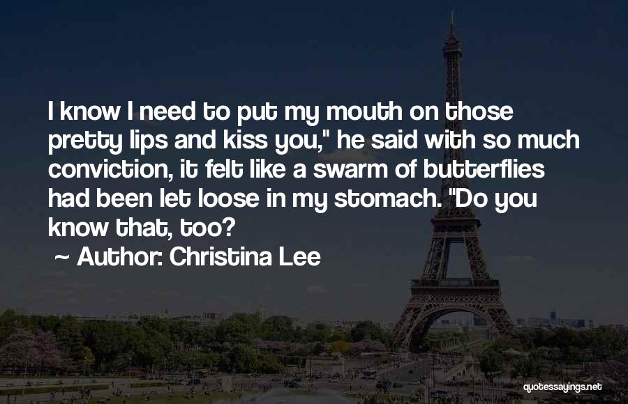 Christina Lee Quotes: I Know I Need To Put My Mouth On Those Pretty Lips And Kiss You, He Said With So Much