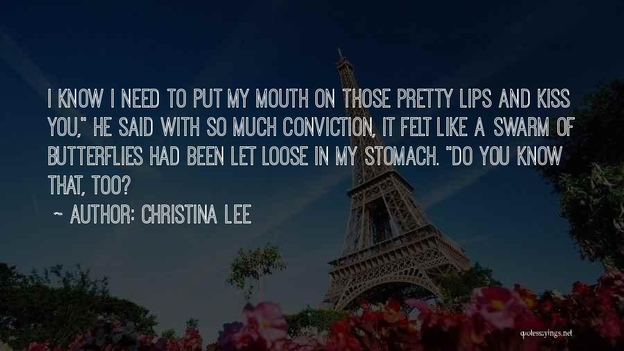 Christina Lee Quotes: I Know I Need To Put My Mouth On Those Pretty Lips And Kiss You, He Said With So Much