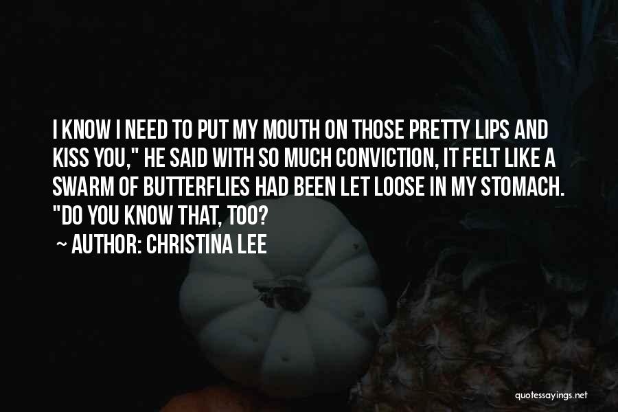 Christina Lee Quotes: I Know I Need To Put My Mouth On Those Pretty Lips And Kiss You, He Said With So Much