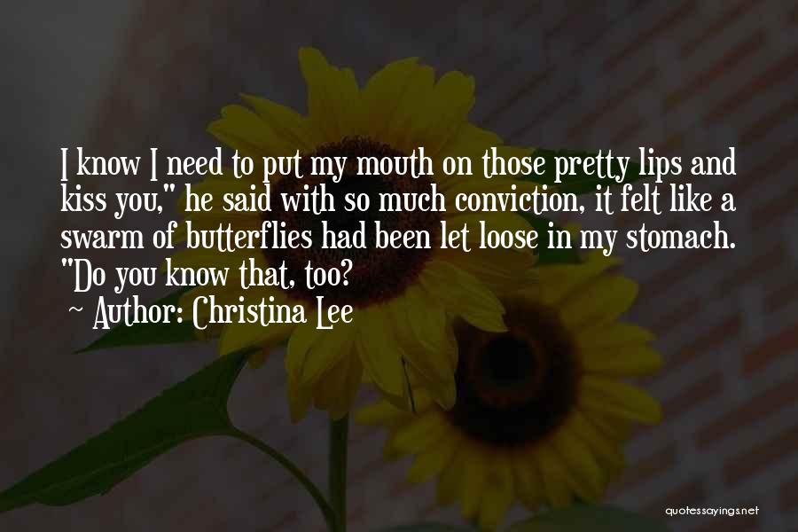 Christina Lee Quotes: I Know I Need To Put My Mouth On Those Pretty Lips And Kiss You, He Said With So Much