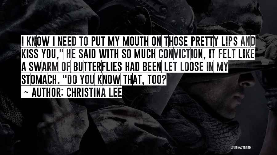 Christina Lee Quotes: I Know I Need To Put My Mouth On Those Pretty Lips And Kiss You, He Said With So Much