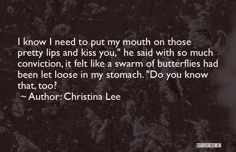 Christina Lee Quotes: I Know I Need To Put My Mouth On Those Pretty Lips And Kiss You, He Said With So Much