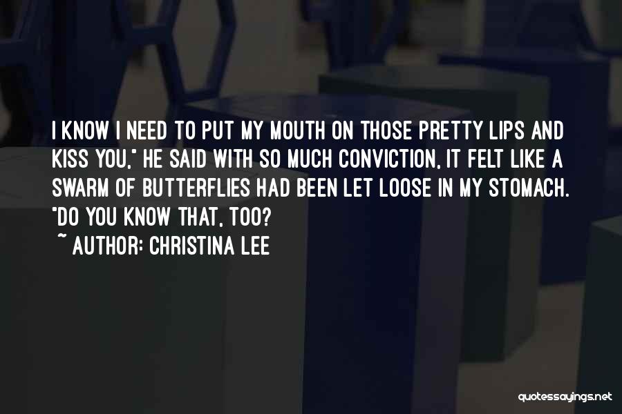 Christina Lee Quotes: I Know I Need To Put My Mouth On Those Pretty Lips And Kiss You, He Said With So Much