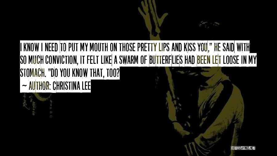 Christina Lee Quotes: I Know I Need To Put My Mouth On Those Pretty Lips And Kiss You, He Said With So Much