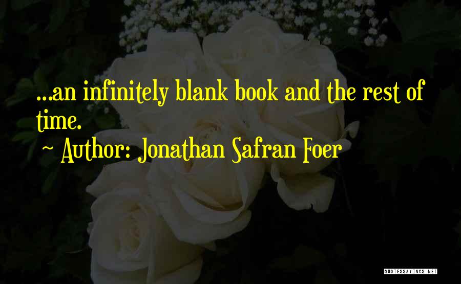 Jonathan Safran Foer Quotes: ...an Infinitely Blank Book And The Rest Of Time.