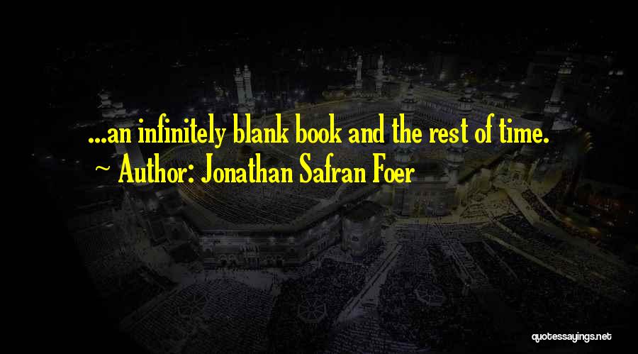 Jonathan Safran Foer Quotes: ...an Infinitely Blank Book And The Rest Of Time.
