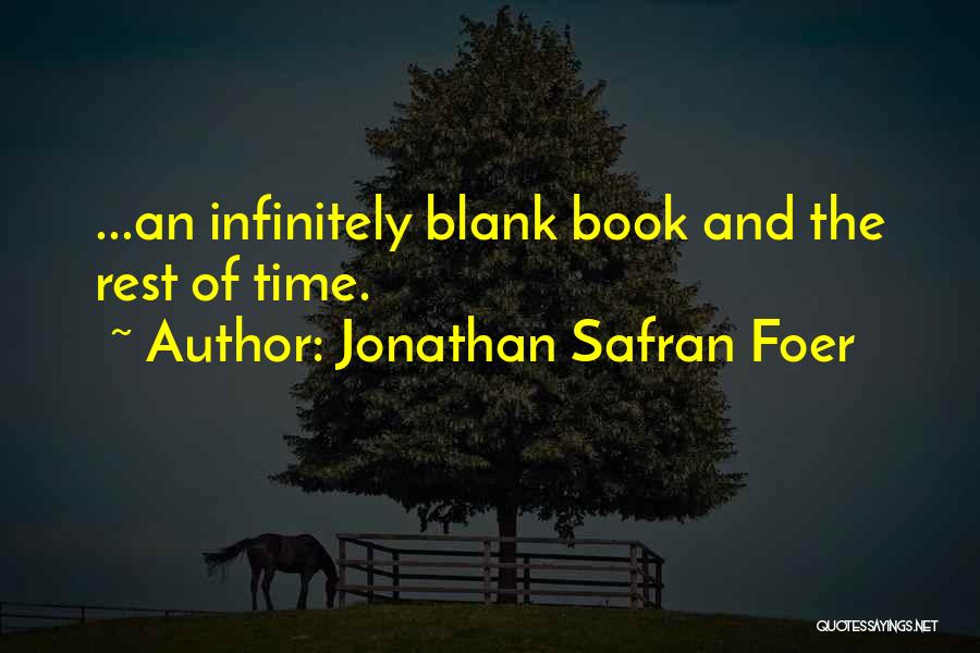 Jonathan Safran Foer Quotes: ...an Infinitely Blank Book And The Rest Of Time.